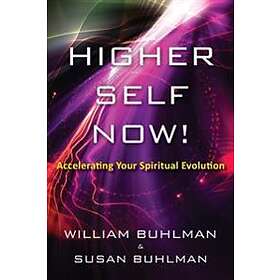 Susan Buhlman, William Buhlman: Higher Self Now!: Accelerating Your Spiritual Evolution