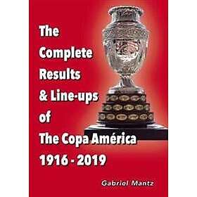 Gabriel Mantz: The Complete Results &; Line-ups of the Copa America 1916-2019