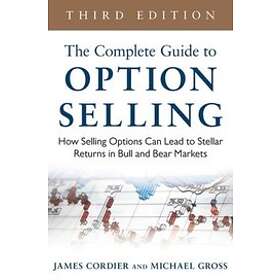 James Cordier: The Complete Guide to Option Selling: How Selling Options Can Lead Stellar Returns in Bull and Bear Markets, 3rd Edition
