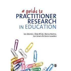 Ian J Menter: A Guide to Practitioner Research in Education