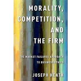 Joseph Heath: Morality, Competition, and the Firm