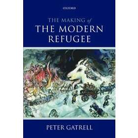 Peter Gatrell: The Making of the Modern Refugee