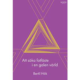 Bertil Hök: Att söka fotfäste i en galen värld