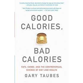 Gary Taubes: Good Calories, Bad Calories