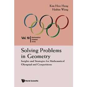 Kim Hoo Hang, Haibin Wang: Solving Problems In Geometry: Insights And Strategies For Mathematical Olympiad Competitions