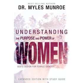 Munroe Myles Munroe: Understanding The Purpose And Power Of Women