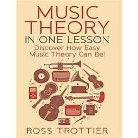 Ross Trottier: Music Theory in One Lesson: Discover How Easy Can Be!