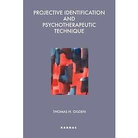 Thomas Ogden: Projective Identification and Psychotherapeutic Technique