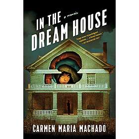 Carmen Maria MacHado: In The Dream House