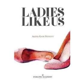 Alena Kate Pettitt: Ladies Like Us: A Modern Girl's Guide to Self-Discovery, Self-Confidence and Love