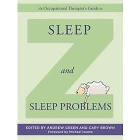 Andrew Green, Cary Brown: An Occupational Therapist's Guide to Sleep and Problem