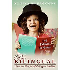 Annika Bourgogne: Be Bilingual Practical Ideas for Multilingual Families