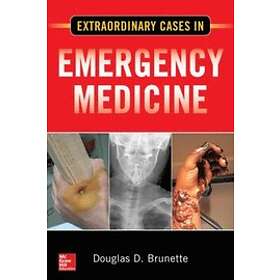 Douglas D Brunette: Extraordinary Cases in Emergency Medicine