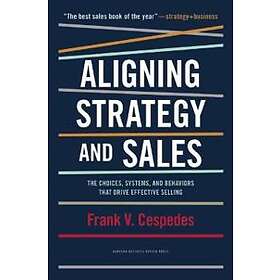 Frank V Cespedes: Aligning Strategy and Sales