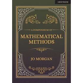 Joanne Morgan: A Compendium Of Mathematical Methods