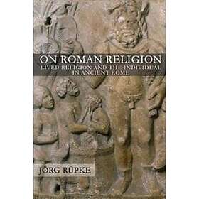 Joerg Rupke: On Roman Religion