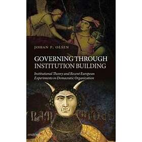 Johan P Olsen: Governing through Institution Building