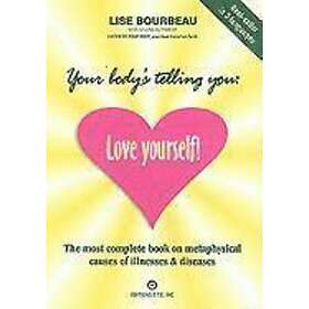 Lise Bourbeau: Your Body's Telling You: Love Yourself