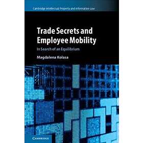 Magdalena Kolasa: Trade Secrets and Employee Mobility: Volume 44