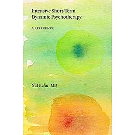 Nat Kuhn MD: Intensive Short-Term Dynamic Psychotherapy: A Reference