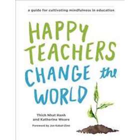 Thich Nhat Hanh, Katherine Weare: Happy Teachers Change the World