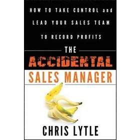 C Lytle: The Accidental Sales Manager How to Take Control and Lead Your Team Rec