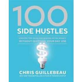 Chris Guillebeau: 100 Side Hustles