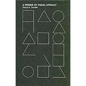 Donis A Dondis: A Primer of Visual Literacy