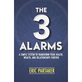 Eric Partaker: The 3 Alarms: A Simple System to Transform Your Health, Wealth, a