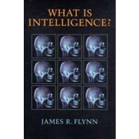 James R Flynn: What Is Intelligence?