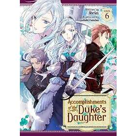 Reia: Accomplishments of the Duke's Daughter (Light Novel) Vol. 6