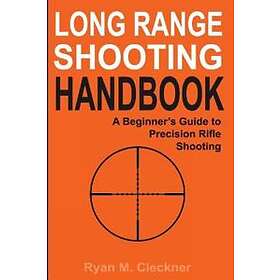 Ryan M Cleckner: Long Range Shooting Handbook