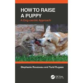 Stephanie Rousseau, Turid Rugaas: How to Raise a Puppy