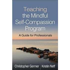 Christopher Germer, Kristin Neff: Teaching the Mindful Self-Compassion Program