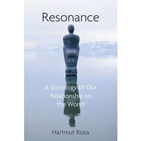 H Rosa: Resonance, A Sociology of the Relationship to World