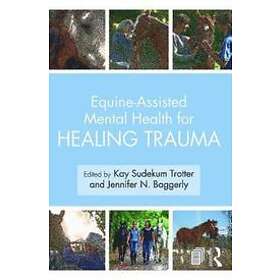 Kay Sudekum Trotter, Jennifer N Baggerly: Equine-Assisted Mental Health for Healing Trauma