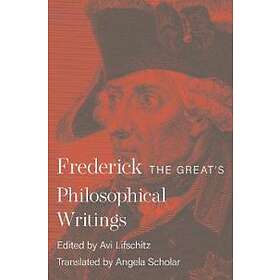 King Frederick II, Avi Lifschitz: Frederick the Great's Philosophical Writings