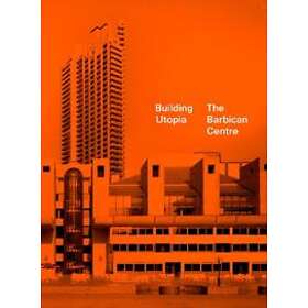 Nicholas Kenyon: Building Utopia: The Barbican Centre