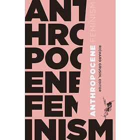 Richard Grusin: Anthropocene Feminism