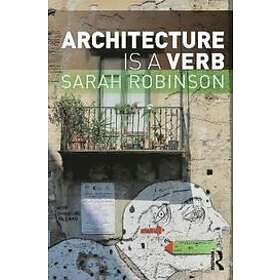 Sarah Robinson: Architecture is a Verb