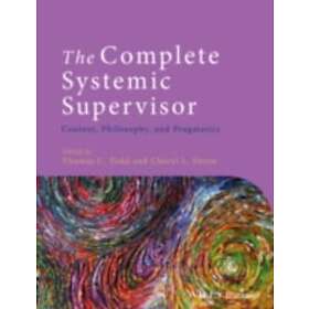TC Todd: The Complete Systemic Supervisor Context, Philosophy, and Pragmatics 2e