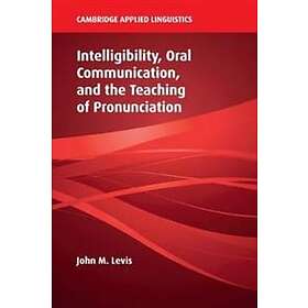 John M Levis: Intelligibility, Oral Communication, and the Teaching of Pronuncia