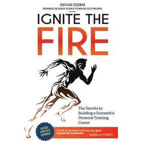 Jonathan Goodman: Ignite the Fire: The Secrets to Building a Successful Personal