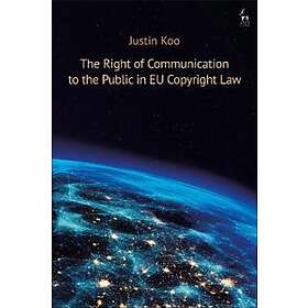 Justin Koo: The Right of Communication to the Public in EU Copyright Law