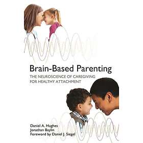 Daniel A Hughes, Jonathan Baylin: Brain-Based Parenting