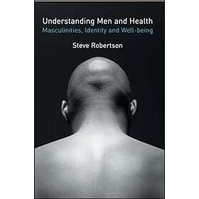 Steve Robertson: Understanding Men and Health: Masculinities, Identity Well-being