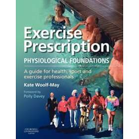 Kate Woolf-May: Exercise Prescription The Physiological Foundations