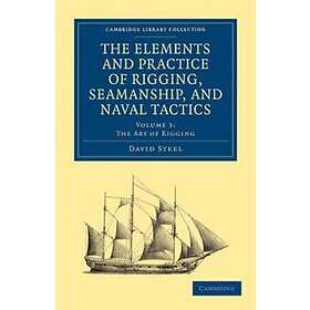 David Steel: The Elements and Practice of Rigging, Seamanship, Naval Tactics