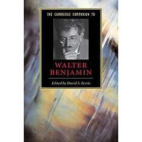 David S Ferris: The Cambridge Companion to Walter Benjamin