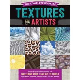 Denise J Howard, Steven Pearce, Mia Tavonatti: The Complete Book of Textures for Artists